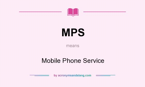 What does MPS mean? It stands for Mobile Phone Service