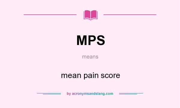What does MPS mean? It stands for mean pain score