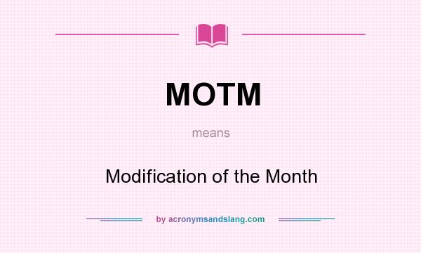 What does MOTM mean? It stands for Modification of the Month
