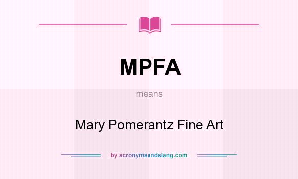 What does MPFA mean? It stands for Mary Pomerantz Fine Art