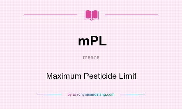 What does mPL mean? It stands for Maximum Pesticide Limit