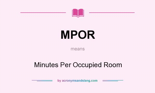 What does MPOR mean? It stands for Minutes Per Occupied Room