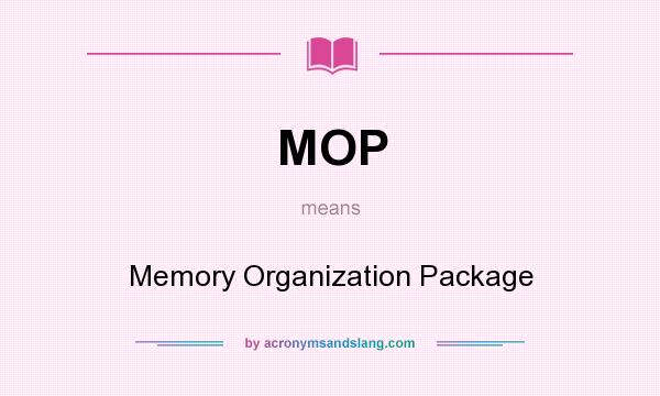 What does MOP mean? It stands for Memory Organization Package