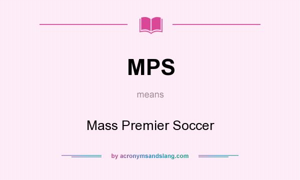 What does MPS mean? It stands for Mass Premier Soccer