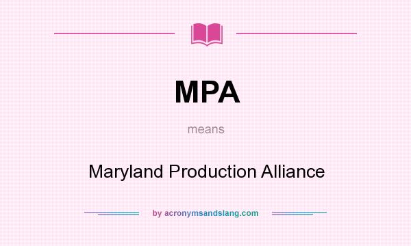What does MPA mean? It stands for Maryland Production Alliance