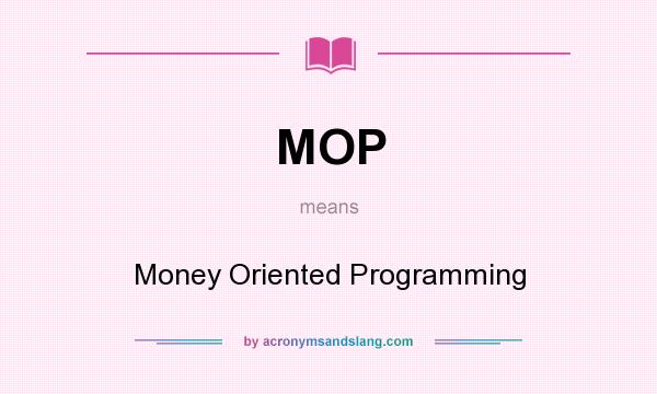 What does MOP mean? It stands for Money Oriented Programming