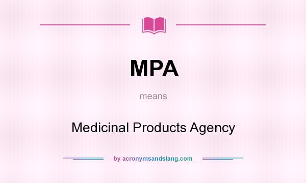 What does MPA mean? It stands for Medicinal Products Agency