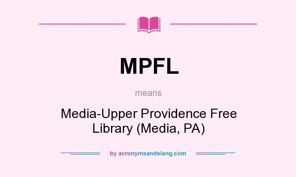What does MPFL mean? It stands for Media-Upper Providence Free Library (Media, PA)