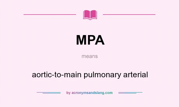 What does MPA mean? It stands for aortic-to-main pulmonary arterial