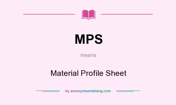 What does MPS mean? It stands for Material Profile Sheet