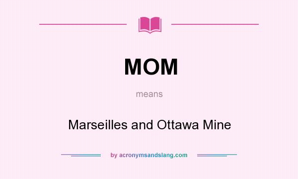 What does MOM mean? It stands for Marseilles and Ottawa Mine