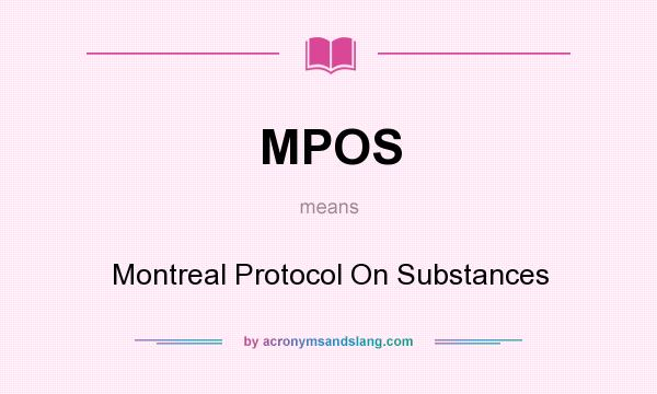 What does MPOS mean? It stands for Montreal Protocol On Substances