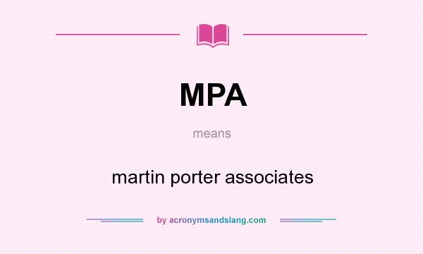 What does MPA mean? It stands for martin porter associates