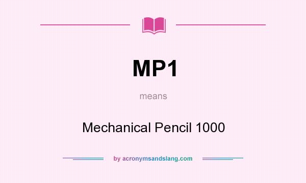 What does MP1 mean? It stands for Mechanical Pencil 1000