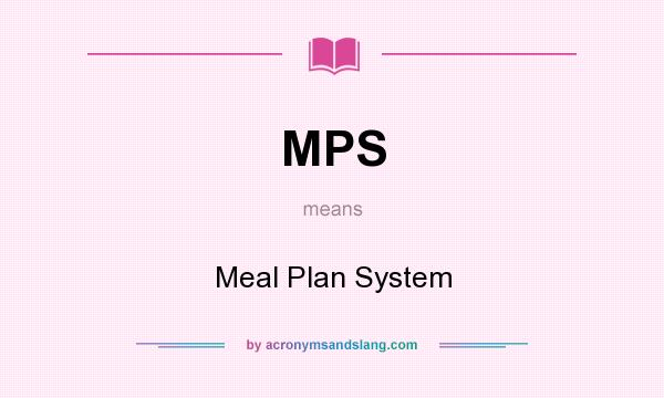 What does MPS mean? It stands for Meal Plan System