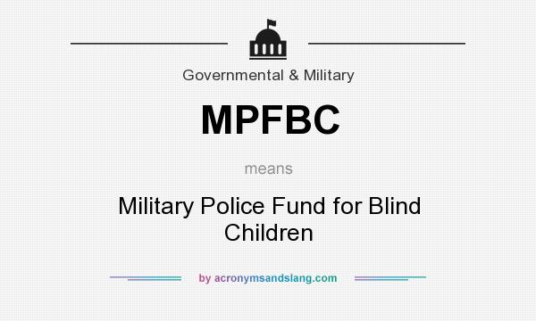What does MPFBC mean? It stands for Military Police Fund for Blind Children
