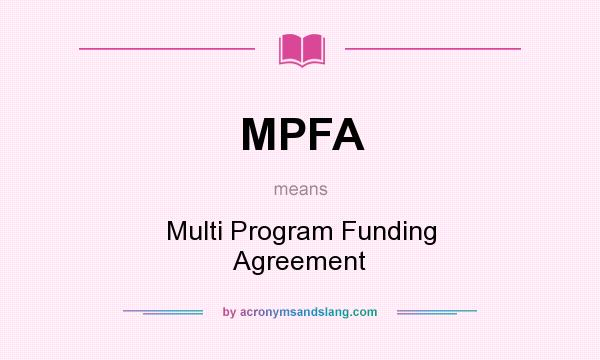 What does MPFA mean? It stands for Multi Program Funding Agreement