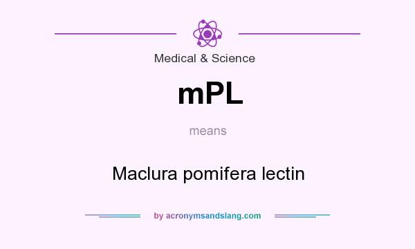 What does mPL mean? It stands for Maclura pomifera lectin