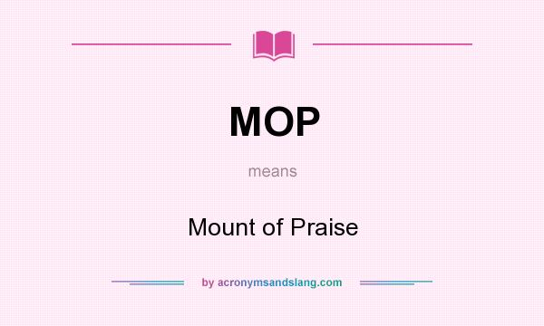 What does MOP mean? It stands for Mount of Praise