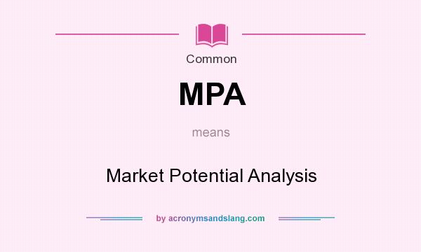 What does MPA mean? It stands for Market Potential Analysis
