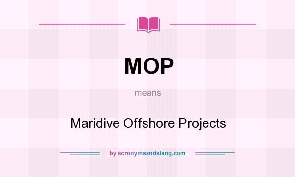 What does MOP mean? It stands for Maridive Offshore Projects