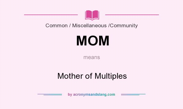 What does MOM mean? It stands for Mother of Multiples