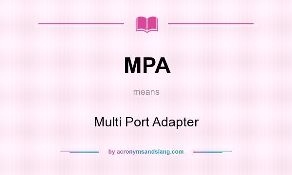 What does MPA mean? It stands for Multi Port Adapter