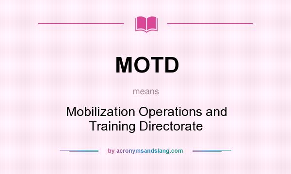 What does MOTD mean? It stands for Mobilization Operations and Training Directorate