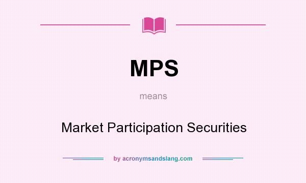 What does MPS mean? It stands for Market Participation Securities