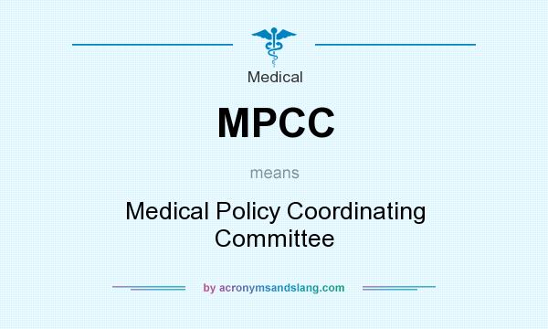 What does MPCC mean? It stands for Medical Policy Coordinating Committee
