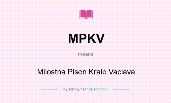 What does MPKV mean? It stands for Milostna Pisen Krale Vaclava