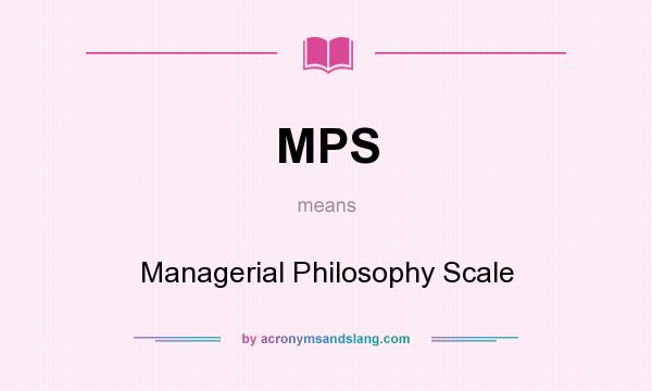 What does MPS mean? It stands for Managerial Philosophy Scale
