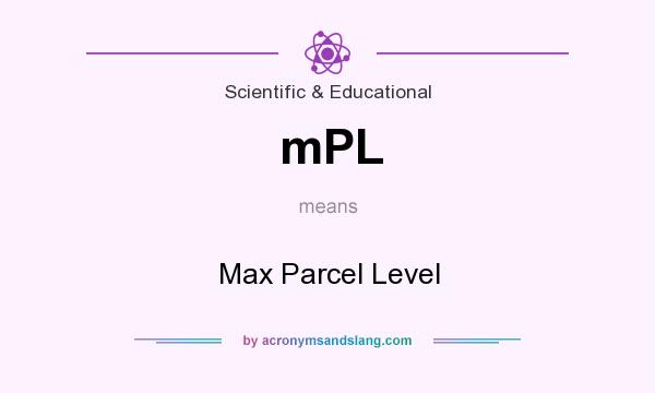 What does mPL mean? It stands for Max Parcel Level
