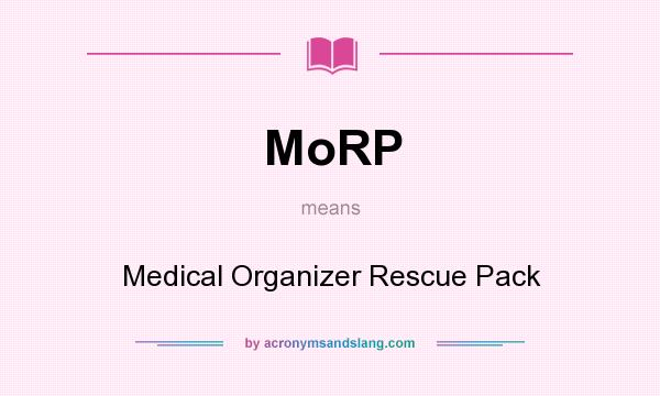 What does MoRP mean? It stands for Medical Organizer Rescue Pack