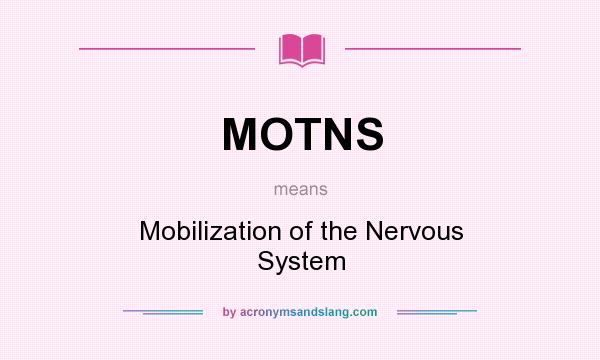 What does MOTNS mean? It stands for Mobilization of the Nervous System