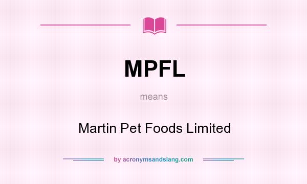 What does MPFL mean? It stands for Martin Pet Foods Limited