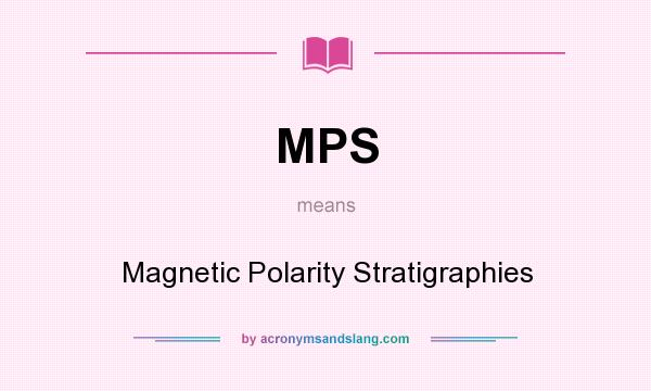 What does MPS mean? It stands for Magnetic Polarity Stratigraphies