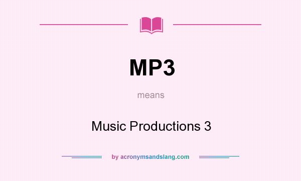 What does MP3 mean? It stands for Music Productions 3