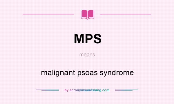 What does MPS mean? It stands for malignant psoas syndrome