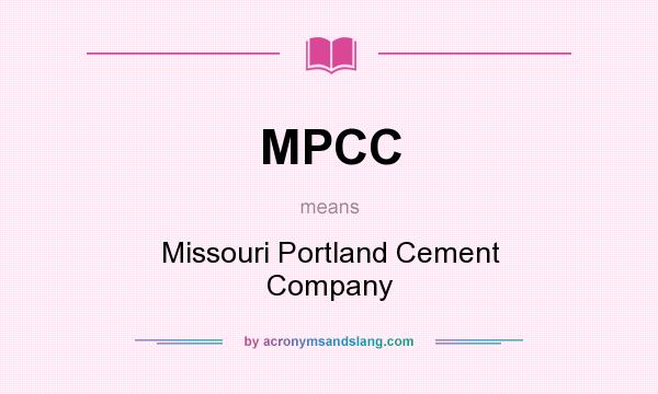 What does MPCC mean? It stands for Missouri Portland Cement Company