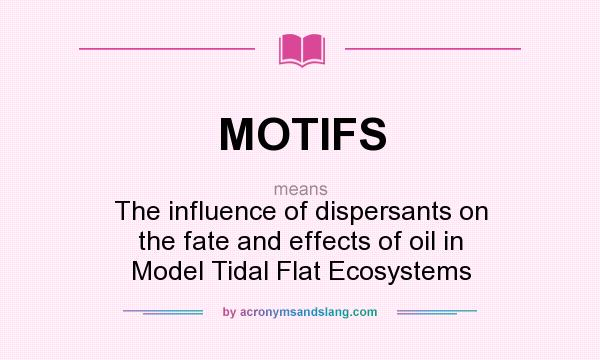 What does MOTIFS mean? It stands for The influence of dispersants on the fate and effects of oil in Model Tidal Flat Ecosystems