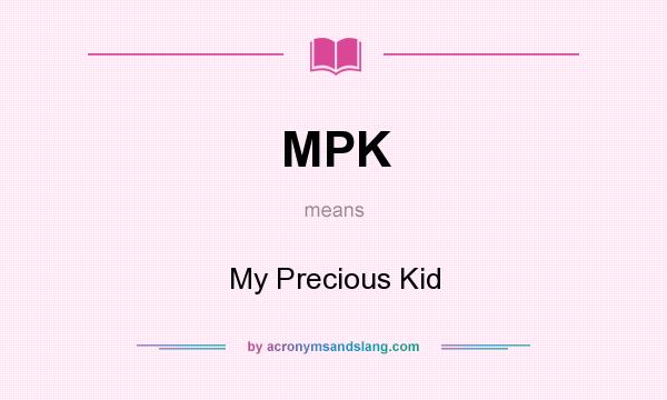 What does MPK mean? It stands for My Precious Kid