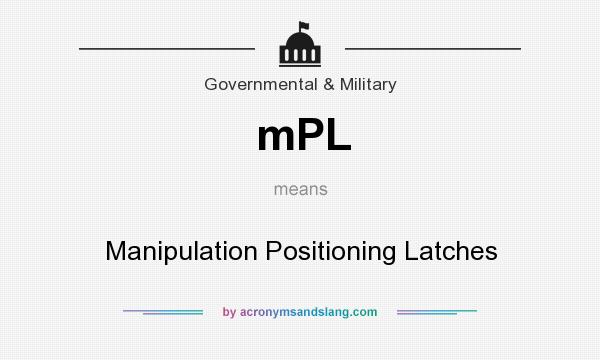 What does mPL mean? It stands for Manipulation Positioning Latches