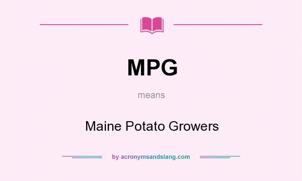 What does MPG mean? It stands for Maine Potato Growers