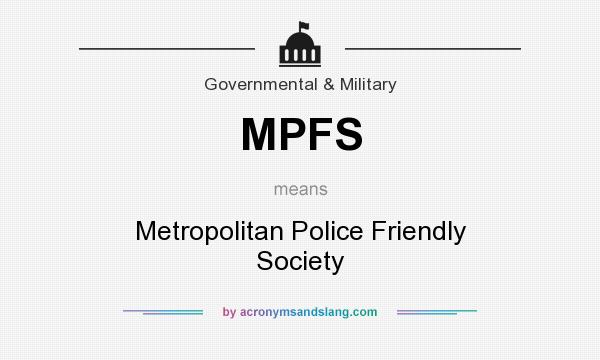 What does MPFS mean? It stands for Metropolitan Police Friendly Society