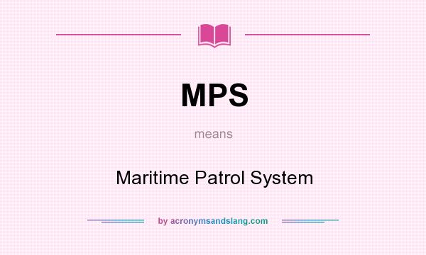 What does MPS mean? It stands for Maritime Patrol System