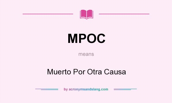 What does MPOC mean? It stands for Muerto Por Otra Causa