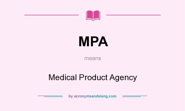What does MPA mean? It stands for Medical Product Agency