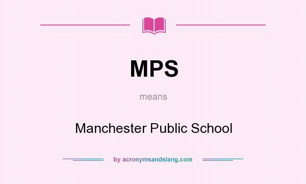What does MPS mean? It stands for Manchester Public School