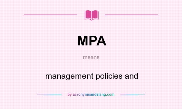 What does MPA mean? It stands for management policies and